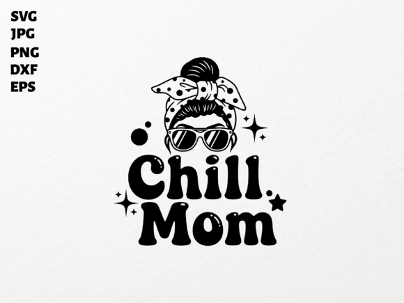 Chill Mom SVG for Crafts & Graphics