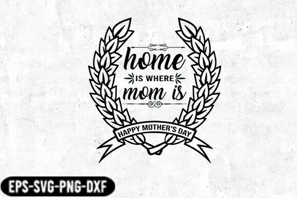Home is Where Mom is Badge SVG: Graphics for Crafts