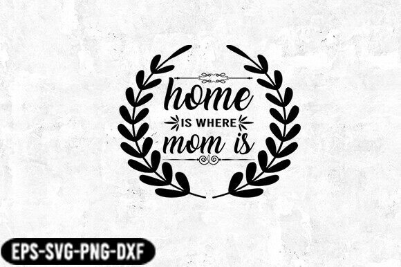 Home is Where Mom is Laurel SVG: Crafts & Graphics