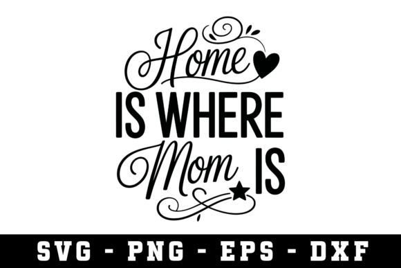 Home is Where Mom is SVG: Graphics for Crafts