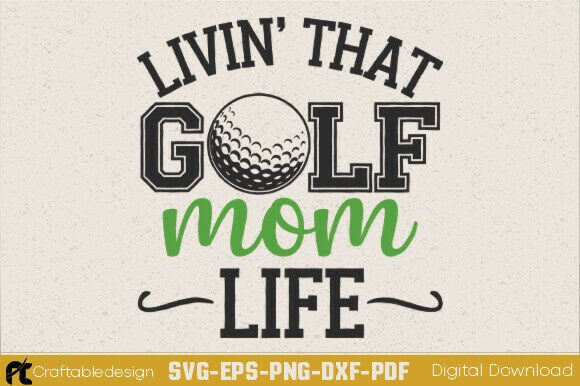 Livin That Golf Mom Life SVG: Graphics for Crafts
