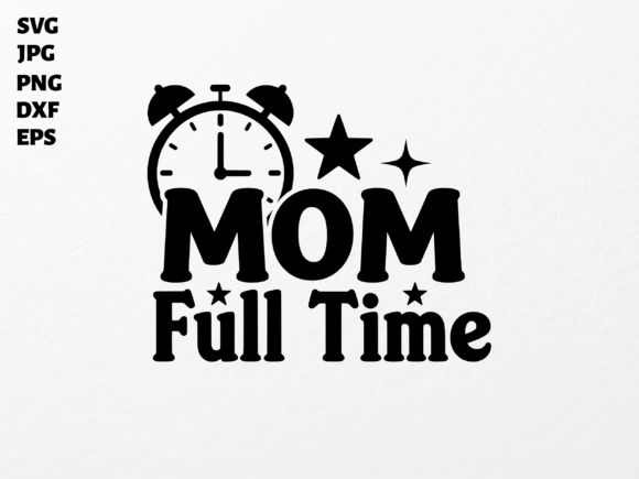 Mom Full Time SVG: Graphics for Crafts & Brands