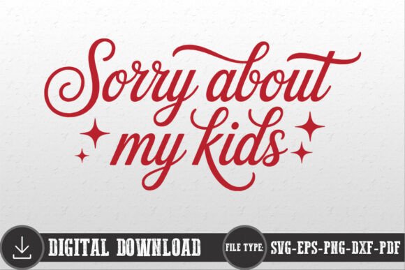 Sorry About My Kids Mom Mama Shirt SVG for Crafts